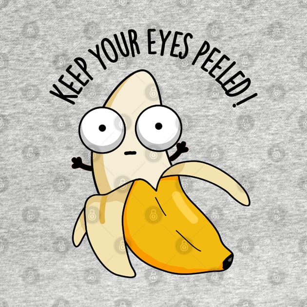 Keep Your Eyes Peeled Funny Banana Pun by punnybone